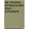 De mooiste whiskyroutes door Schotland door Hans Offringa