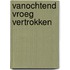 Vanochtend vroeg vertrokken