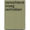 Vanochtend vroeg vertrokken door Kate Atkinson
