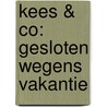 Kees & Co: Gesloten wegens vakantie by Harmen van Straaten