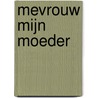 Mevrouw mijn moeder door Yvonne Keuls