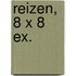 Reizen, 8 x 8 ex.