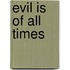 Evil is of all times