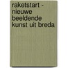 Raketstart - Nieuwe beeldende kunst uit Breda by Marjolein van de Ven