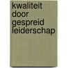 Kwaliteit door gespreid leiderschap by Brigit van Rossum