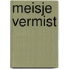 Meisje vermist by Tess Gerritsen