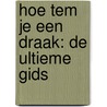 Hoe tem je een draak: De ultieme gids by Unknown