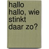 Hallo hallo, wie stinkt daar zo? door Nick Caruso
