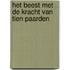 Het beest met de kracht van tien paarden