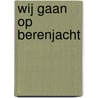 Wij gaan op berenjacht by Michael Rosen