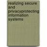 Realizing Secure and PrivacyProtecting Information Systems by Mortaza S. Bargh