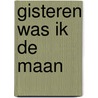 gisteren was ik de maan door Noor Unnahar