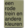 Een Rode Trein en andere kleuren door Britta Teckentrup