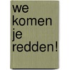 We Komen je Redden! door Onbekend