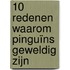 10 redenen waarom pinguïns geweldig zijn