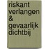 Riskant verlangen & Gevaarlijk dichtbij