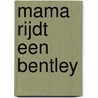Mama rijdt een Bentley door Merel Kooning