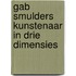 GAB SMULDERS Kunstenaar in drie dimensies