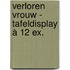 Verloren vrouw - tafeldisplay à 12 ex.