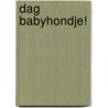 Dag babyhondje! by Nathalie Choux