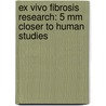 Ex vivo fibrosis research: 5 mm closer to human studies door Emilia Bigaeva