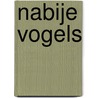 Nabije vogels door Frans van der Helm