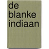De blanke Indiaan door Kristien De Winter