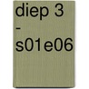 Diep 3 - S01E06 door Anna van Dijk
