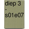 Diep 3 - S01E07 by Anna van Dijk
