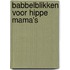 Babbelblikken voor hippe mama's
