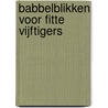 Babbelblikken voor fitte vijftigers by Unknown