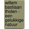 Willem Bastiaan Tholen - Een gelukkige natuur door Marieke Jooren