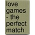 Love Games - the perfect match