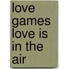 Love Games Love is in the air by Unknown