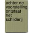 Achter de voorstelling ontstaat het schilderij