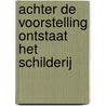 Achter de voorstelling ontstaat het schilderij by Marian Plug
