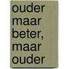 Ouder maar beter, maar ouder door Sophie Mas