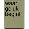 Waar geluk begint door Eva Eland