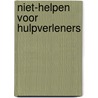 Niet-helpen voor hulpverleners by Jeffrey Wijnberg