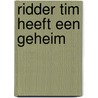 Ridder Tim heeft een geheim by Judith Koppens