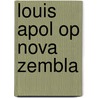Louis Apol op Nova Zembla door Suzanne Veldink