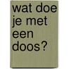 Wat doe je met een doos? by Jane Yolen