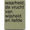 Waarheid, de vrucht van wijsheid en liefde door Omraam Mikhael Aivanhov