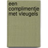 Een complimentje met vleugels door Pimm van Hest