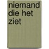 Niemand die het ziet
