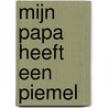 Mijn papa heeft een piemel door Pimm van Hest