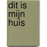 Dit is mijn huis by Isabelle De Ridder