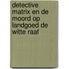 Detective Matrix en de moord op landgoed De Witte Raaf door Sanne de Bakker