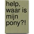 Help, waar is mijn pony?!