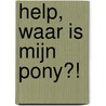 Help, waar is mijn pony?! door Gertrud Jetten